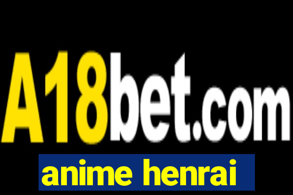 anime henrai